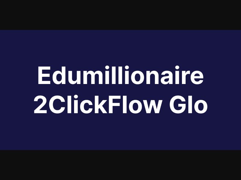 Edumillionaire 2ClickFlow Glo